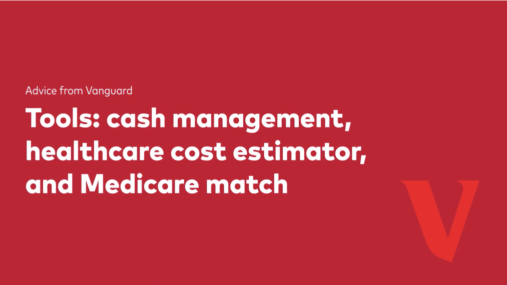 Tools: cash management, healthcare cost estimator and Medicare match